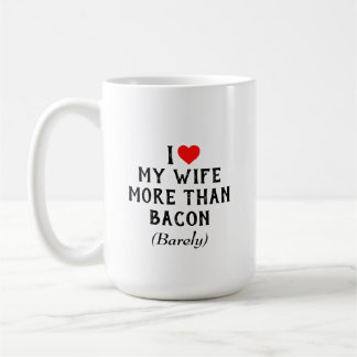 I Love My Wife More Than Bacon Mug (15oz)