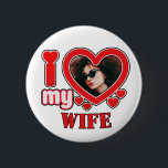 I Love My Wife Personalized 2 Inch Round Button<br><div class="desc">I Love My Wife Personalized Photo and Text</div>