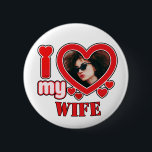 I Love My Wife Personalized 2 Inch Round Button<br><div class="desc">I Love My Wife Personalized Photo and Text</div>
