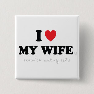 I Love My Wife 's Sandwich Making Skills 2 Inch Square Button