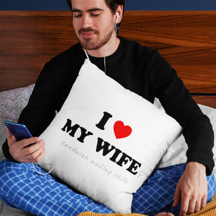 I Love My Wife 's Sandwich Making Skills Throw Pillow