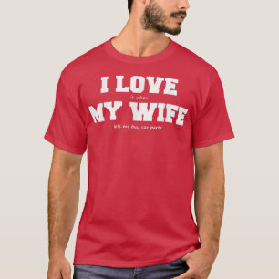 I Love My Wife when She lets Me Buy Car Parts  T-Shirt