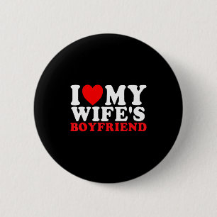 I Love My Wife's Boyfriend Funny Quote 2 Inch Round Button