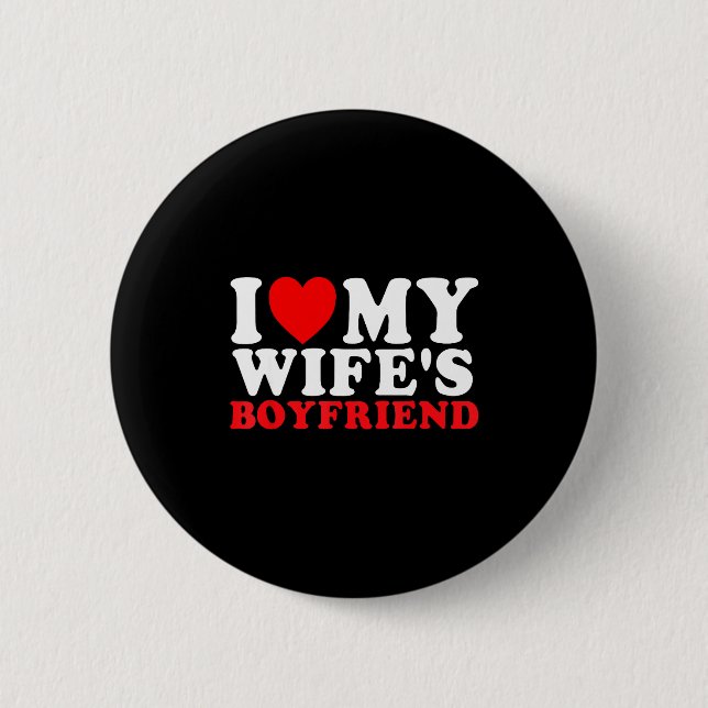 I Love My Wife's Boyfriend Funny Quote  2 Inch Round Button (Front)