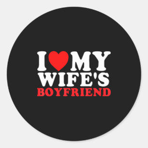 I Love My Wife's Boyfriend Funny Quote  Classic Round Sticker