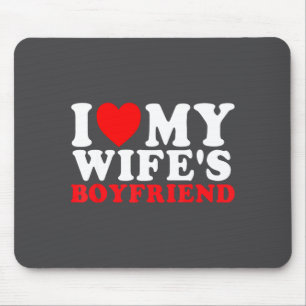 I Love My Wife's Boyfriend Funny Quote  Mouse Pad