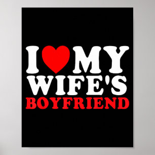 I Love My Wife's Boyfriend Funny Quote  Poster