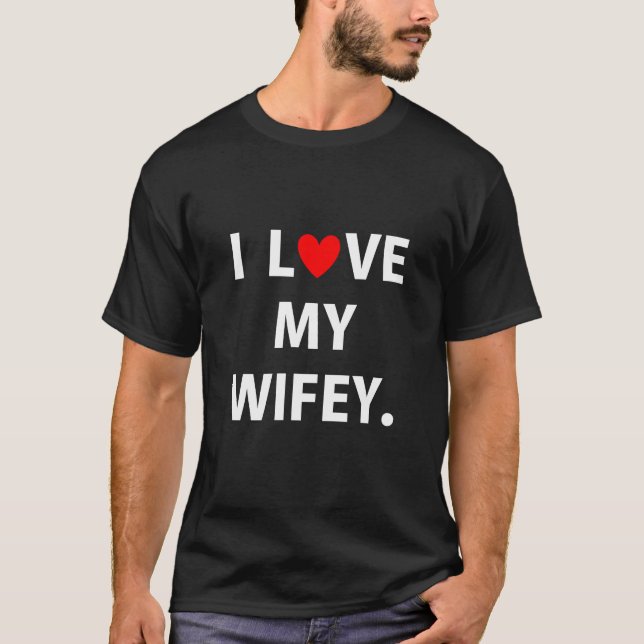 I Love My Wifey Couples For Husband or Fiance T-Shirt (Front)