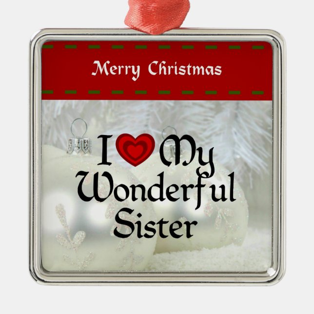 I Love My Wonderful Sister, White Christmas Metal Ornament (Front)