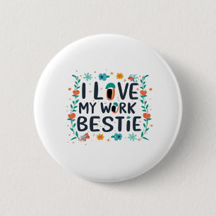 I Love My Work Bestie Classic 2 Inch Round Button