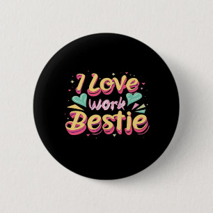 I Love My Work Bestie Work Bestie Gift Classic 2 Inch Round Button