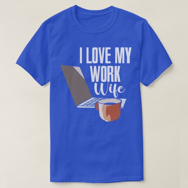 I Love My Work Wife T-Shirt (Design Front)