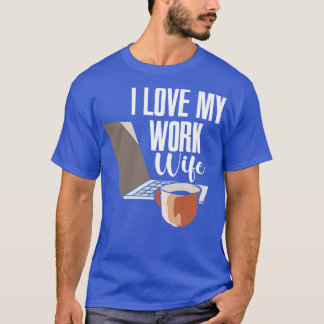 I Love My Work Wife T-Shirt