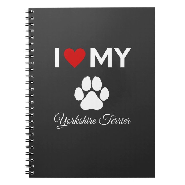 I love my Yorkshire Terrier dog custom text Notebook (Front)