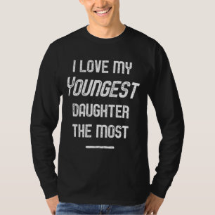 I Love My Youngest Daughter The Most Father's Day T-Shirt