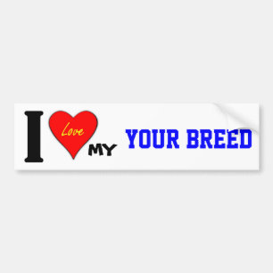I LOVE MY (YOUR BREED) BUMPER STICKER