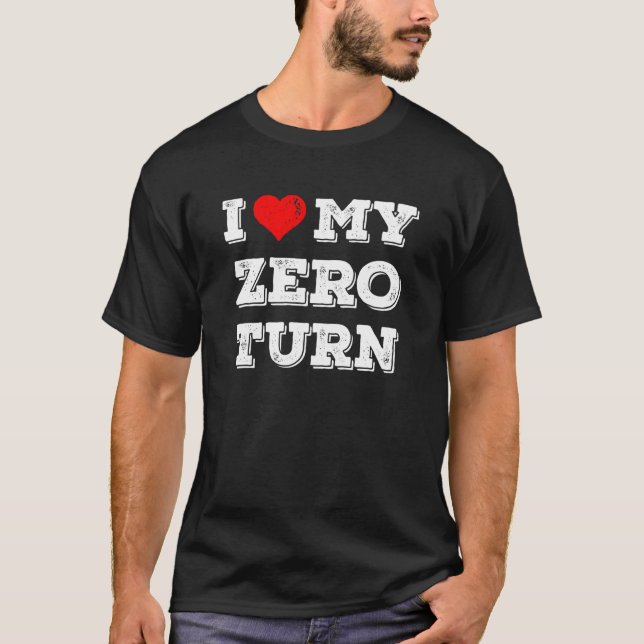 I Love My Zero Turn Lawn Mower Gift T-Shirt (Front)