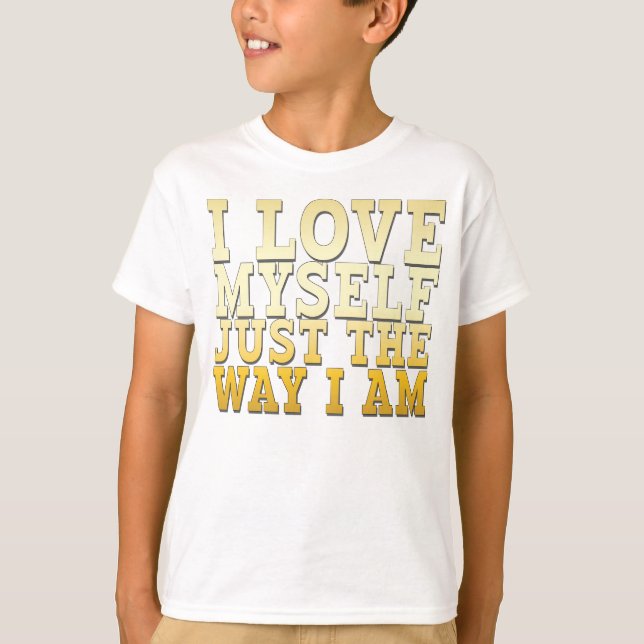 I Love Myself Just the Way I Am T-Shirt (Front)