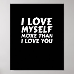 I Love Myself More Than You Funny Self Love Style  Poster