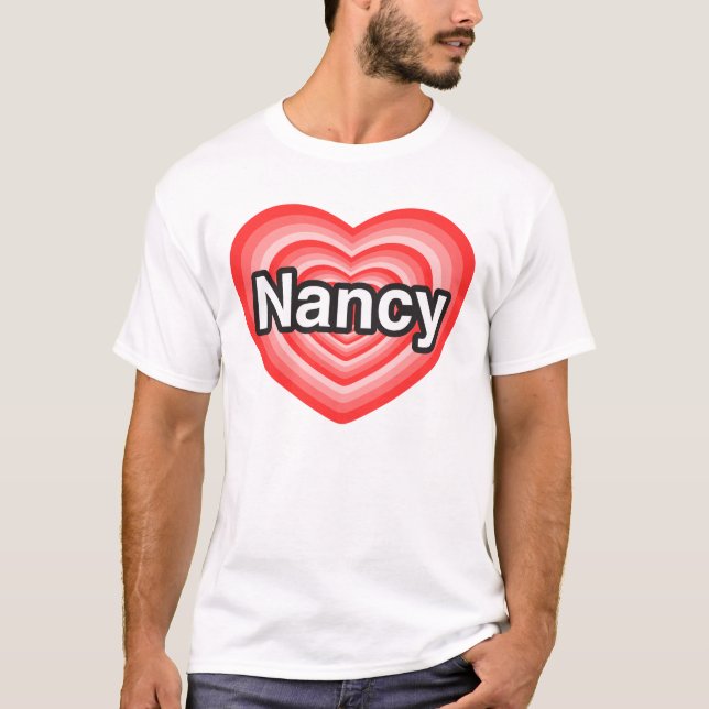 I love Nancy. I love you Nancy. Heart T-Shirt (Front)