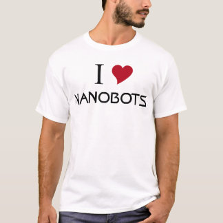 i love nanobots T-Shirt