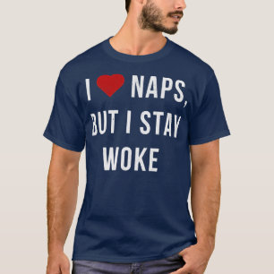 I Love Naps but I Stay Woke T-Shirt