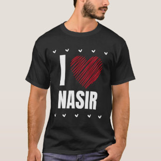 I Love Nasir First Name Cool Heart Funny Personali T-Shirt