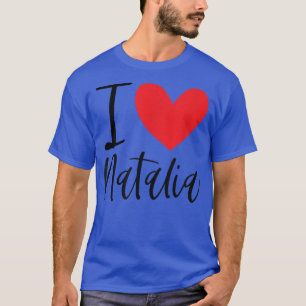 I Love Natalia Name Personalized Girl Woman BFF Fr T-Shirt