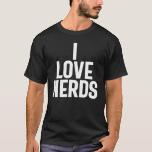 I Love Nerds - Geeky  T-Shirt