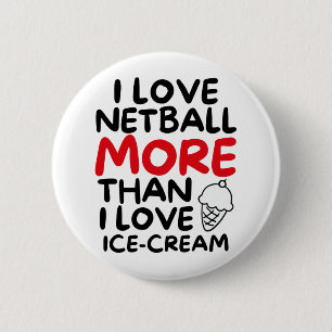 I love netball more than I love ice-cream 2 Inch Round Button