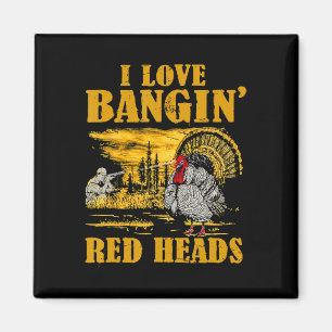 I Love Ngin' Red Heads Funny Turkey Hunting  Magnet