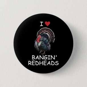 I Love Ngin' Red Heads Turkey Hunting Funny 2 Inch Round Button