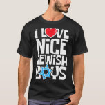 I Love Nice Jewish Boys - Jews Hebrews Israelites  T-Shirt<br><div class="desc">I Love Nice Jewish Boys - Jews Hebrews Israelites Hanukkah</div>