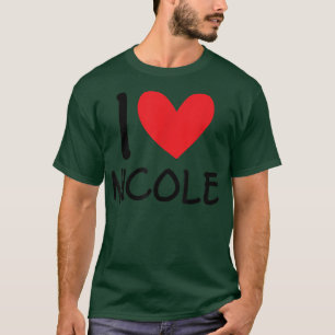 I Love Nicole Name Personalized Girl Woman BFF Fri T-Shirt