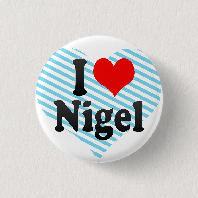 I love Nigel 1 Inch Round Button (Front)