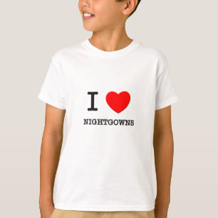 I Love Nightgowns T-Shirt