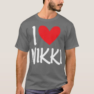 I Love Nikki Name Personalized Girl Woman BFF Frie T-Shirt