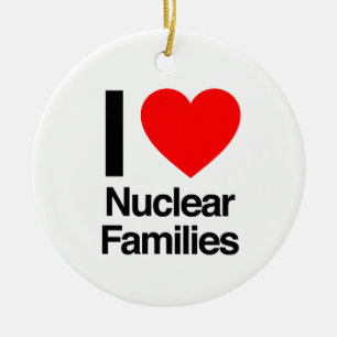 i love nuclear families ceramic ornament