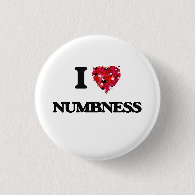 I Love Numbness 1 Inch Round Button (Front)