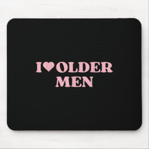 I Love Older Men I Heart Older Men Cute Design  Mouse Pad