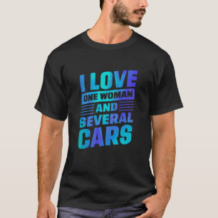 I Love One Woman And Several Cars Mechanic Car Rep T-Shirt