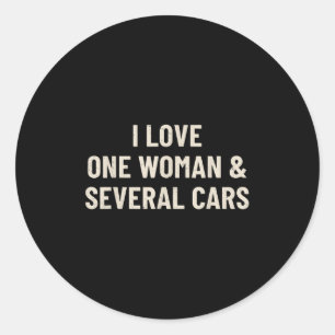 I Love One Woman And Several Funny Car Enthusiast  Classic Round Sticker