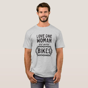 I Love One Woman, Several Bikes T-Shirt