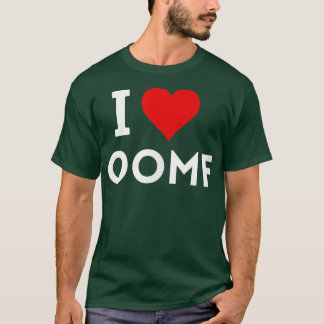 I Love oomf  T-Shirt