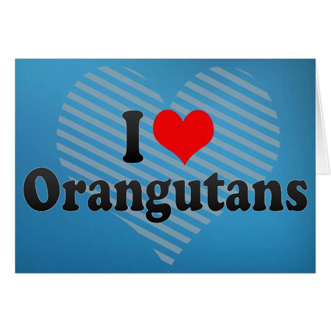 I Love Orangutans (Front Horizontal)