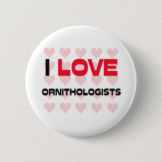 I LOVE ORNITHOLOGISTS 2 INCH ROUND BUTTON (Front)
