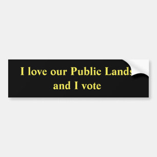 I love our Public Lands and I vote Bumper Sticker