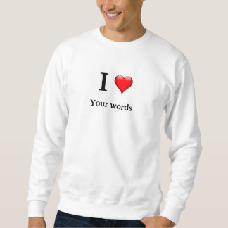 I love own words personalize sweatshirt
