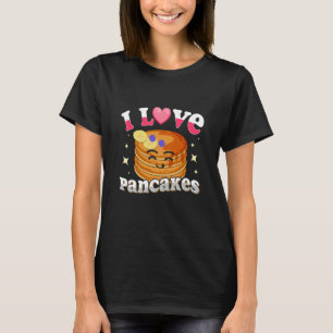I Love Pancakes Pancakes Quotes Costume Pancake T-Shirt