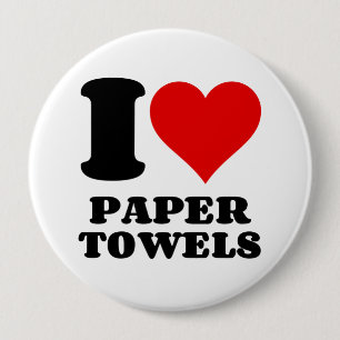 I LOVE PAPER TOWELS 4 INCH ROUND BUTTON
